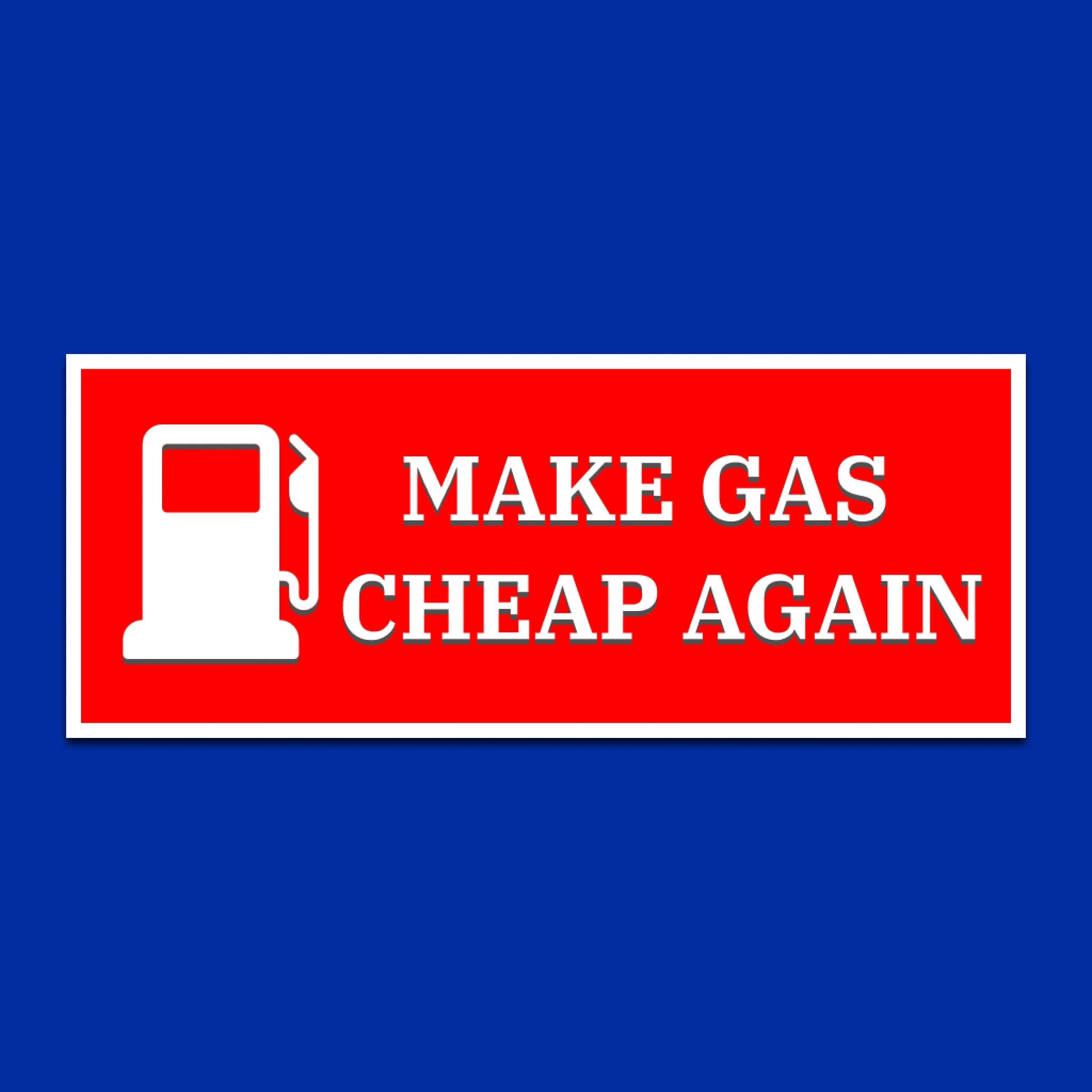 Make Gas Cheap Again bumper sticker, image 1